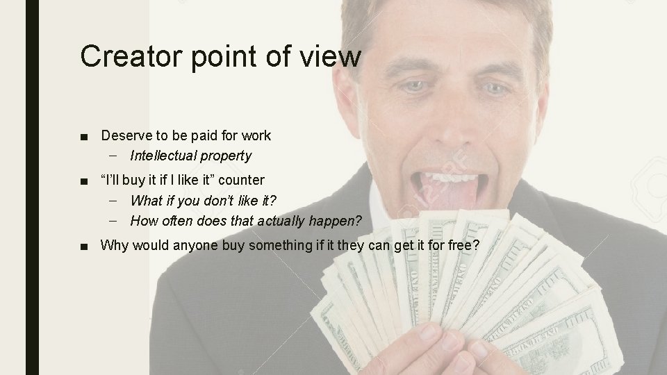 Creator point of view ■ Deserve to be paid for work – Intellectual property