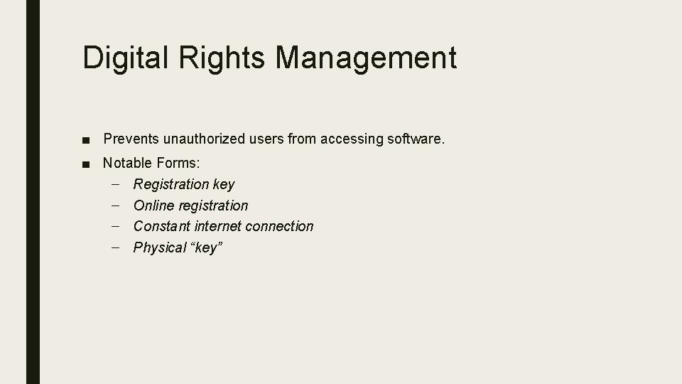 Digital Rights Management ■ Prevents unauthorized users from accessing software. ■ Notable Forms: –