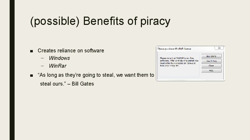 (possible) Benefits of piracy ■ Creates reliance on software – Windows – Win. Rar