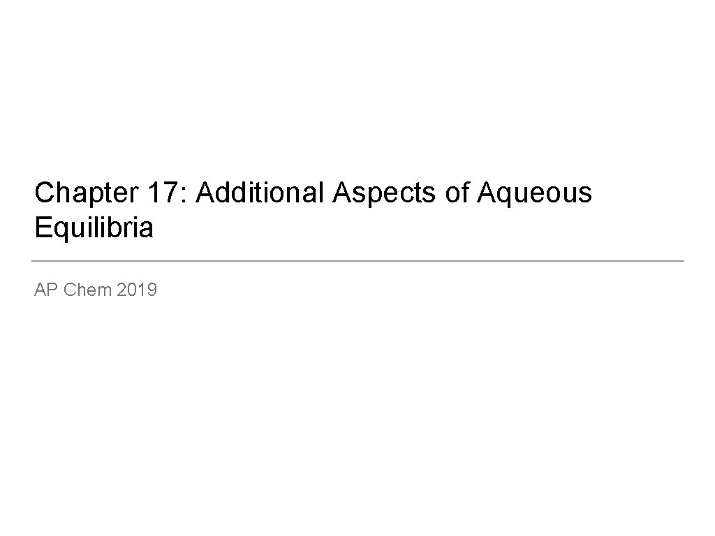 Chapter 17: Additional Aspects of Aqueous Equilibria AP Chem 2019 