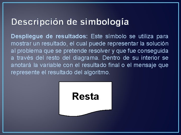 Descripción de simbología Despliegue de resultados: Este símbolo se utiliza para mostrar un resultado,