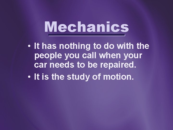 Mechanics • It has nothing to do with the people you call when your