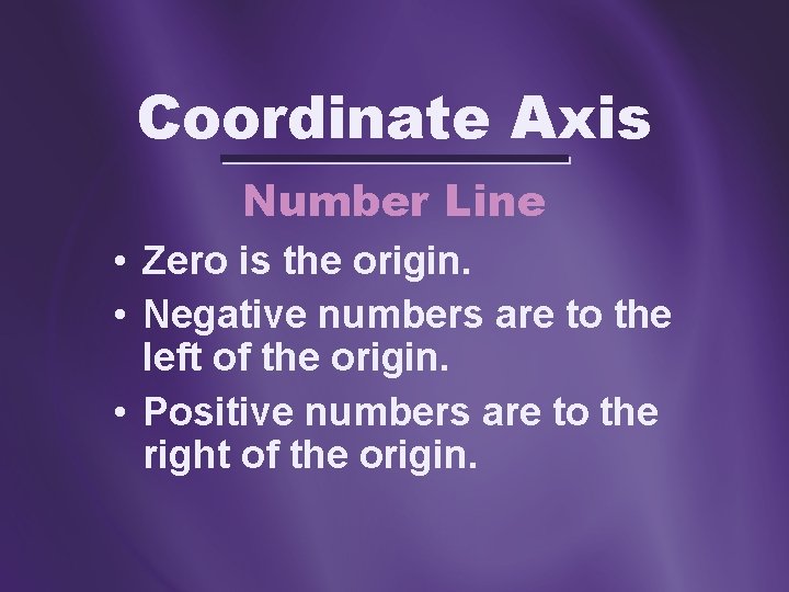 Coordinate Axis Number Line • Zero is the origin. • Negative numbers are to Coordinate Axis Number Line • Zero is the origin. • Negative numbers are to