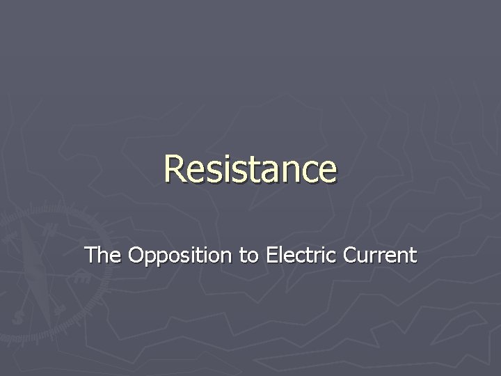 Resistance The Opposition to Electric Current 