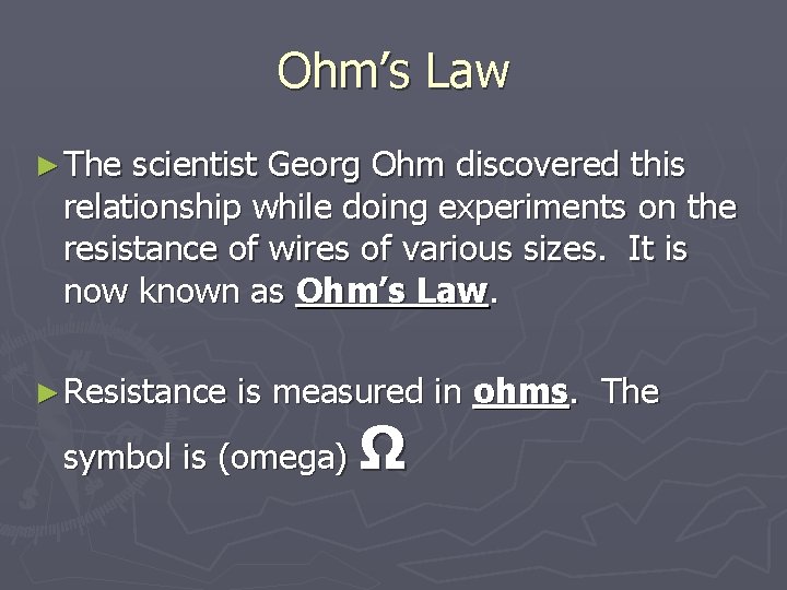 Ohm’s Law ► The scientist Georg Ohm discovered this relationship while doing experiments on
