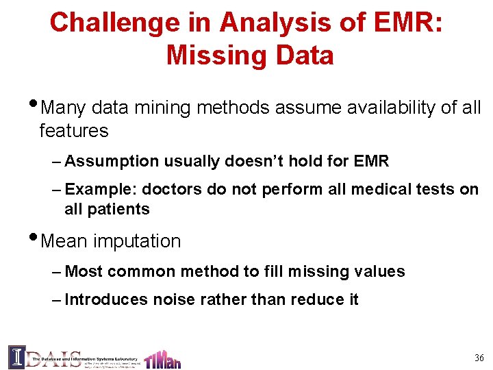 Challenge in Analysis of EMR: Missing Data • Many data mining methods assume availability