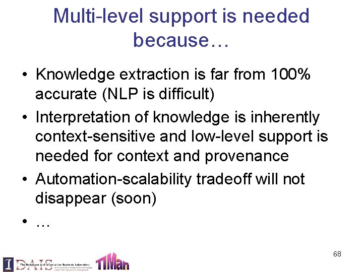 Multi-level support is needed because… • Knowledge extraction is far from 100% accurate (NLP