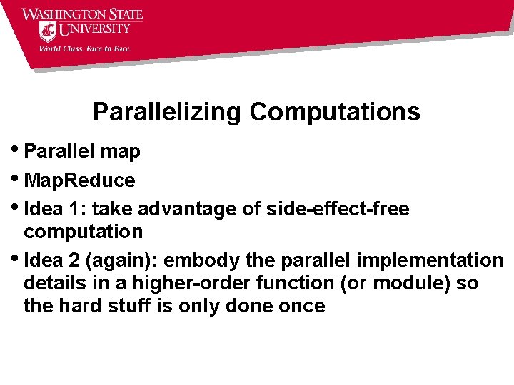 Parallelizing Computations • Parallel map • Map. Reduce • Idea 1: take advantage of