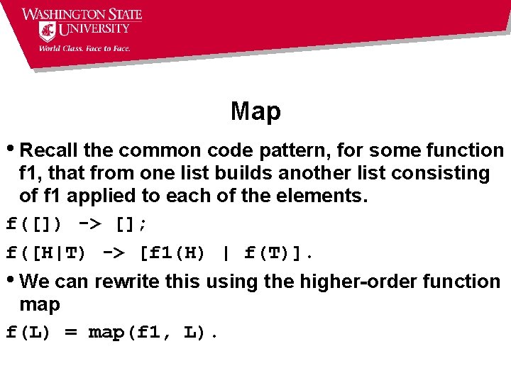 Map • Recall the common code pattern, for some function f 1, that from