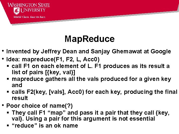 Map. Reduce • Invented by Jeffrey Dean and Sanjay Ghemawat at Google • Idea: