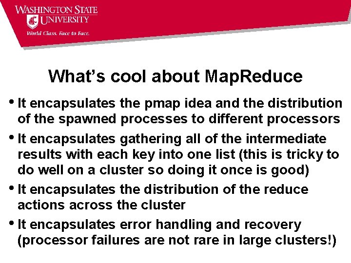 What’s cool about Map. Reduce • It encapsulates the pmap idea and the distribution