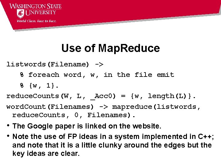 Use of Map. Reduce listwords(Filename) -> % foreach word, w, in the file emit