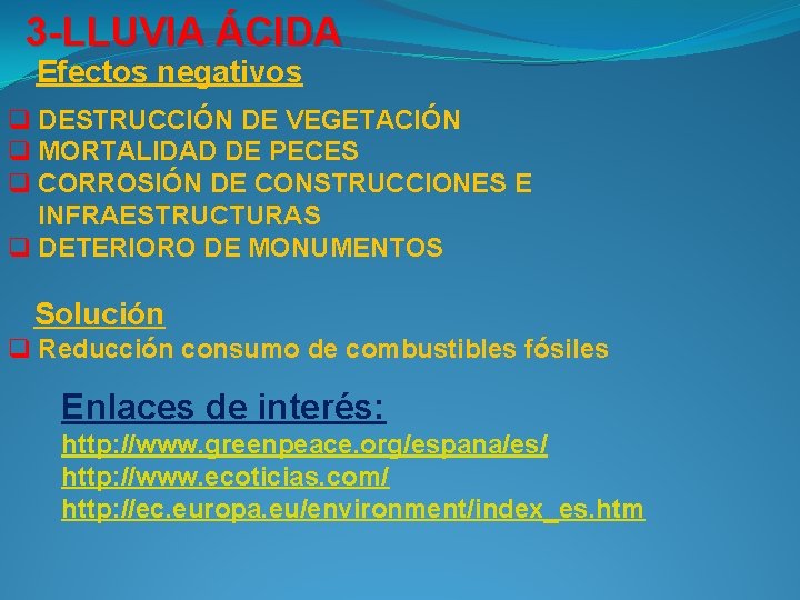 3 -LLUVIA ÁCIDA Efectos negativos q DESTRUCCIÓN DE VEGETACIÓN q MORTALIDAD DE PECES q