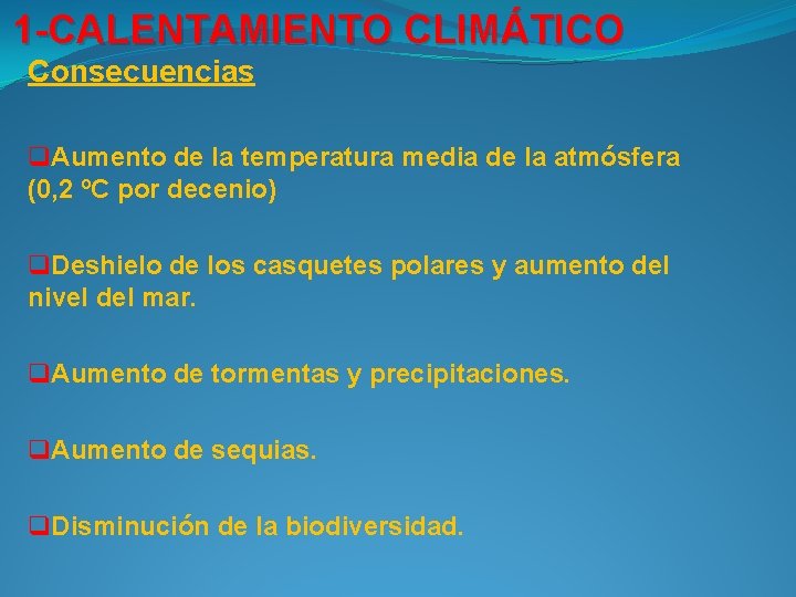 1 -CALENTAMIENTO CLIMÁTICO Consecuencias q. Aumento de la temperatura media de la atmósfera (0,