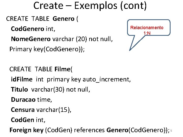 Create – Exemplos (cont) CREATE TABLE Genero ( Cod. Genero int, Nome. Genero varchar