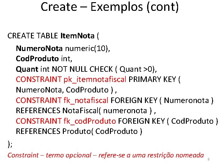 Create – Exemplos (cont) CREATE TABLE Item. Nota ( Numero. Nota numeric(10), Cod. Produto