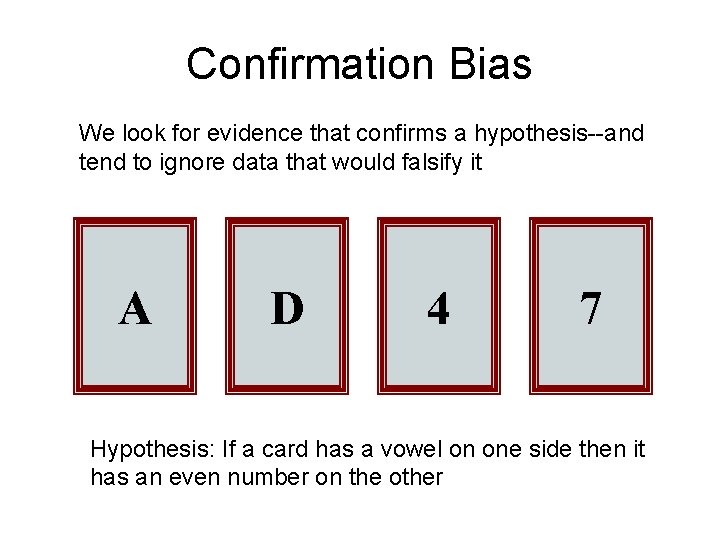 Confirmation Bias We look for evidence that confirms a hypothesis--and tend to ignore data
