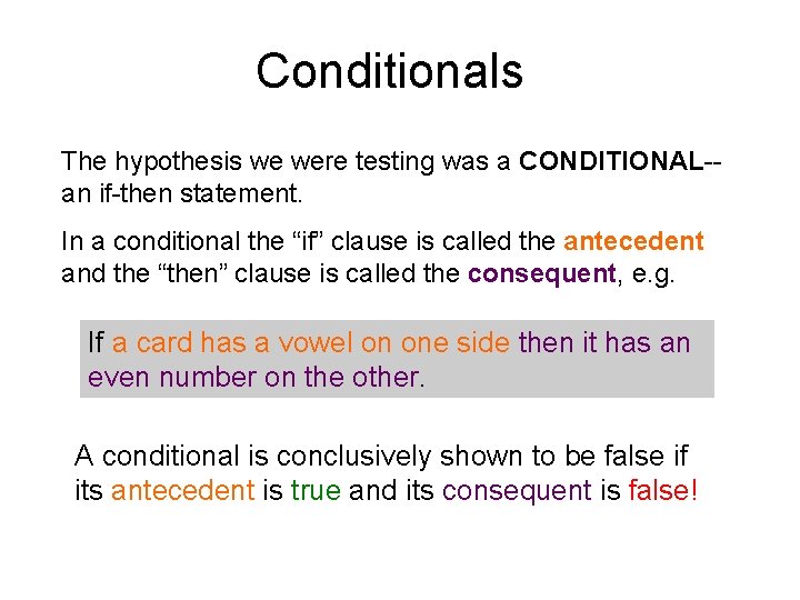 Conditionals The hypothesis we were testing was a CONDITIONAL-an if-then statement. In a conditional