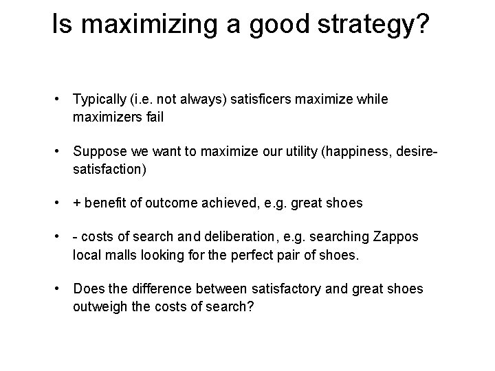 Is maximizing a good strategy? • Typically (i. e. not always) satisficers maximize while
