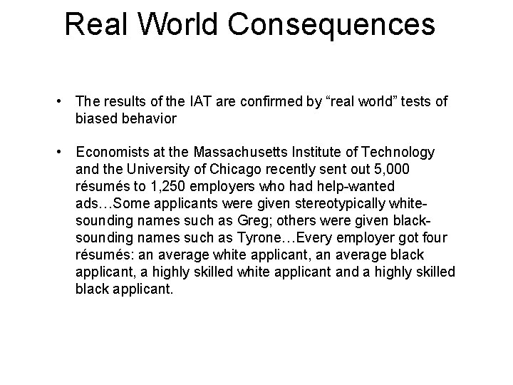 Real World Consequences • The results of the IAT are confirmed by “real world”