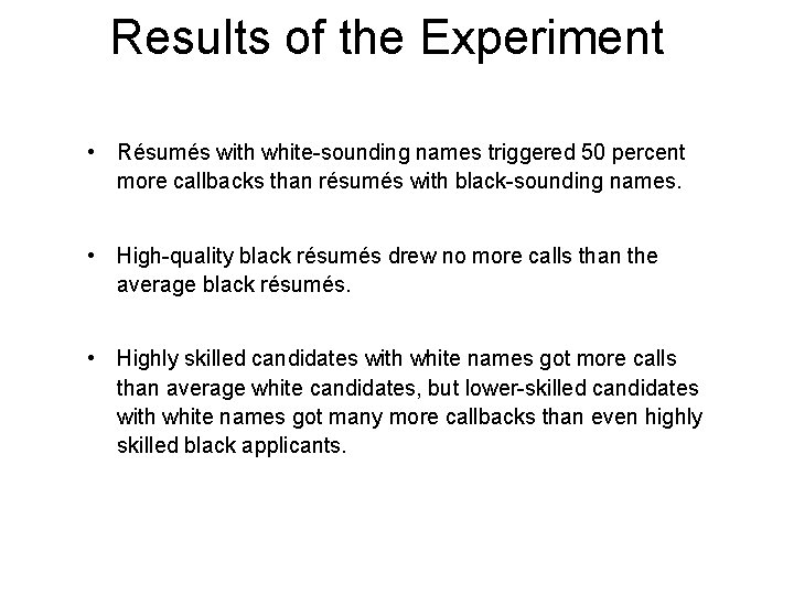 Results of the Experiment • Résumés with white-sounding names triggered 50 percent more callbacks