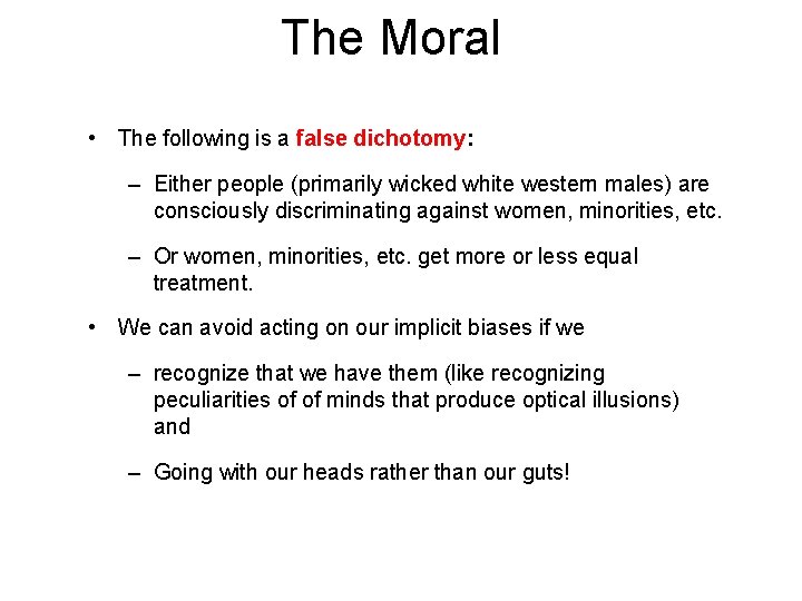 The Moral • The following is a false dichotomy: – Either people (primarily wicked