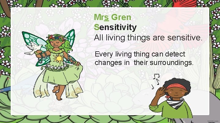 Mrs Gren Sensitivity All living things are sensitive. Every living thing can detect changes