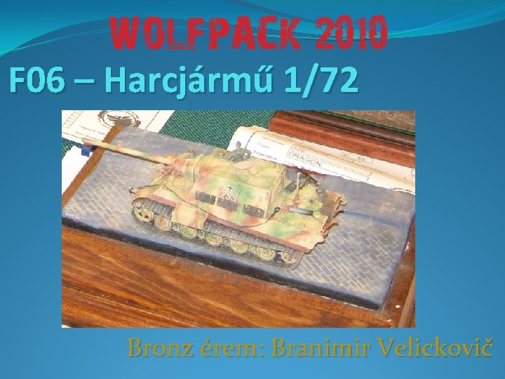 F 06 – Harcjármű 1/72 Bronz érem: Branimir Velickovič 