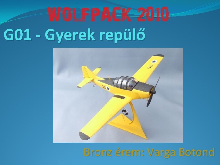 G 01 - Gyerek repülő Bronz érem: Varga Botond 
