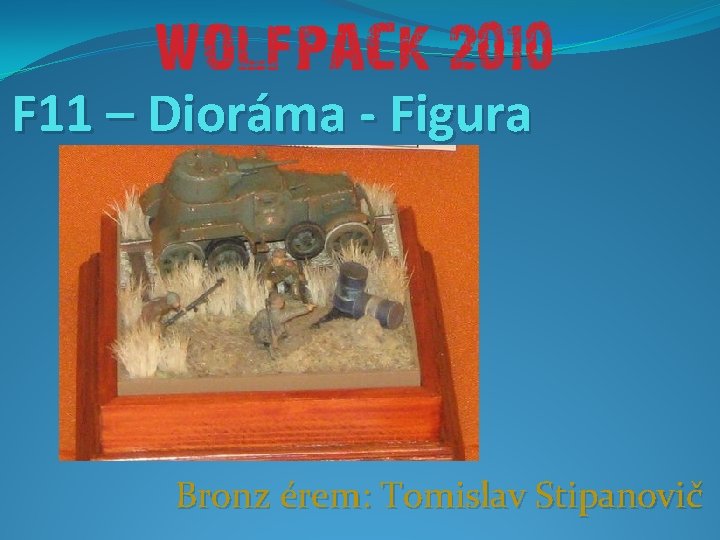 F 11 – Dioráma - Figura Bronz érem: Tomislav Stipanovič 