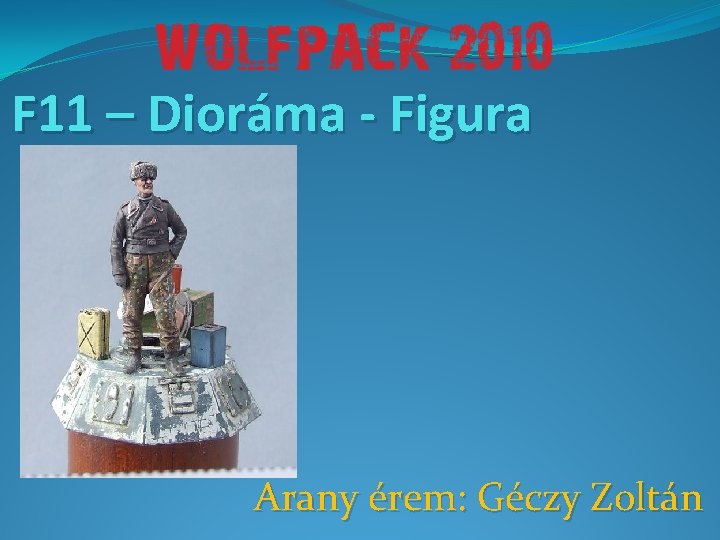 F 11 – Dioráma - Figura Arany érem: Géczy Zoltán 