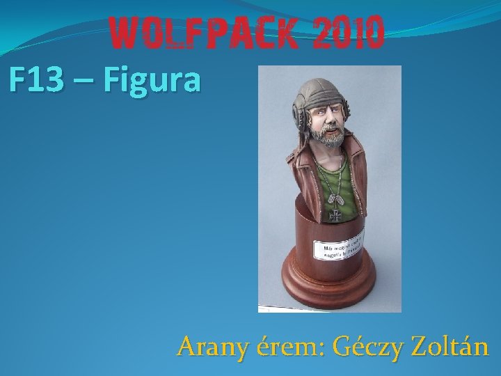 F 13 – Figura Arany érem: Géczy Zoltán 