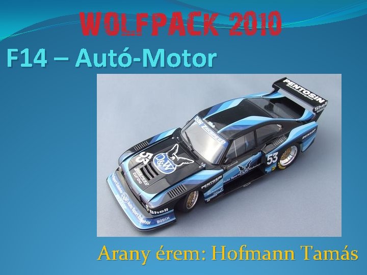 F 14 – Autó-Motor Arany érem: Hofmann Tamás 