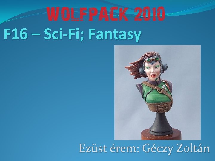 F 16 – Sci-Fi; Fantasy Ezüst érem: Géczy Zoltán 