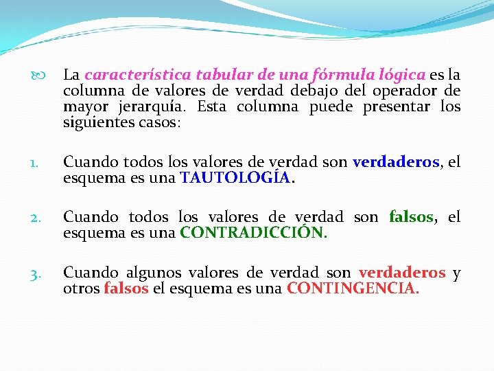  La característica tabular de una fórmula lógica es la columna de valores de