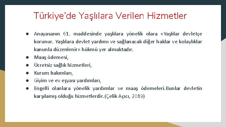 Türkiye’de Yaşlılara Verilen Hizmetler ● Anayasanın 61. maddesinde yaşlılara yönelik olara «Yaşlılar devletçe korunur.