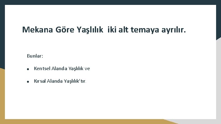 Mekana Göre Yaşlılık iki alt temaya ayrılır. Bunlar: ● Kentsel Alanda Yaşlılık ve ●