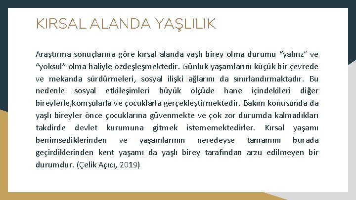 KIRSAL ALANDA YAŞLILIK Araştırma sonuçlarına göre kırsal alanda yaşlı birey olma durumu “yalnız” ve