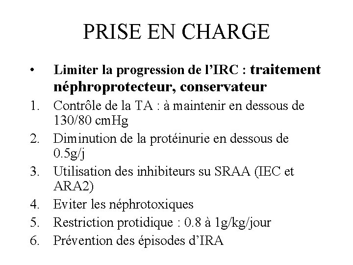 PRISE EN CHARGE • Limiter la progression de l’IRC : traitement néphroprotecteur, conservateur 1.