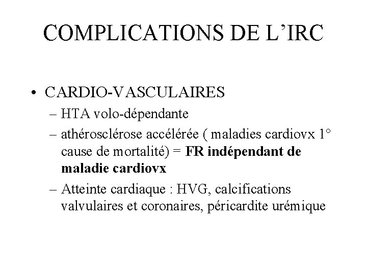 COMPLICATIONS DE L’IRC • CARDIO-VASCULAIRES – HTA volo-dépendante – athérosclérose accélérée ( maladies cardiovx