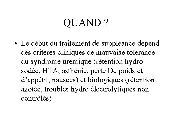 QUAND ? • Le début du traitement de suppléance dépend des critères cliniques de