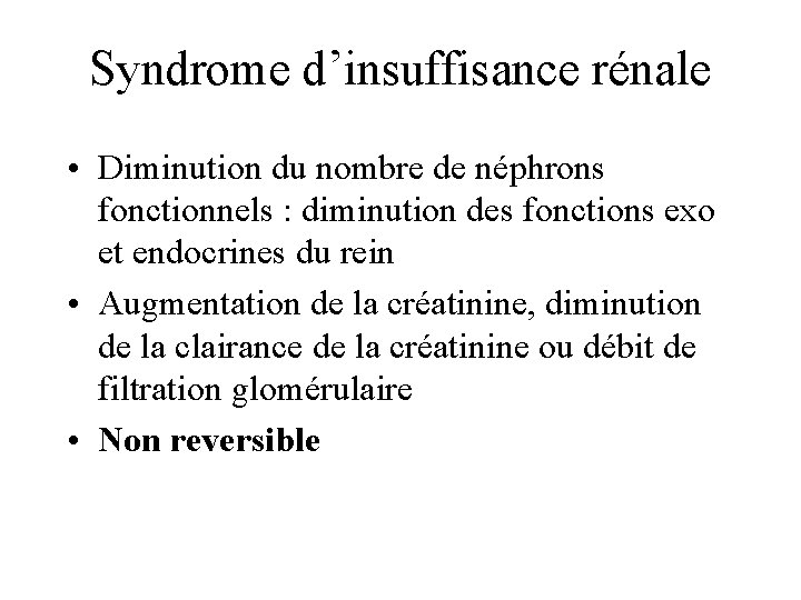 Syndrome d’insuffisance rénale • Diminution du nombre de néphrons fonctionnels : diminution des fonctions