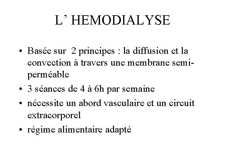 L’ HEMODIALYSE • Basée sur 2 principes : la diffusion et la convection à