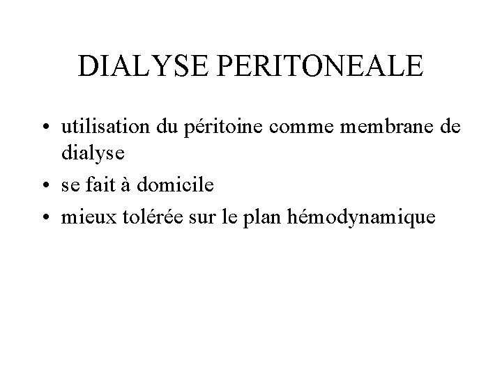 DIALYSE PERITONEALE • utilisation du péritoine comme membrane de dialyse • se fait à