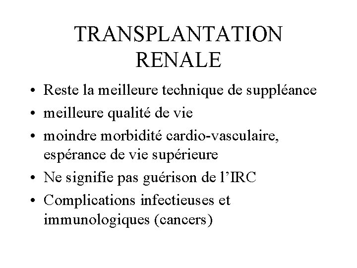 TRANSPLANTATION RENALE • Reste la meilleure technique de suppléance • meilleure qualité de vie