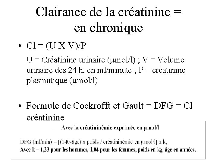 Clairance de la créatinine = en chronique • Cl = (U X V)/P U