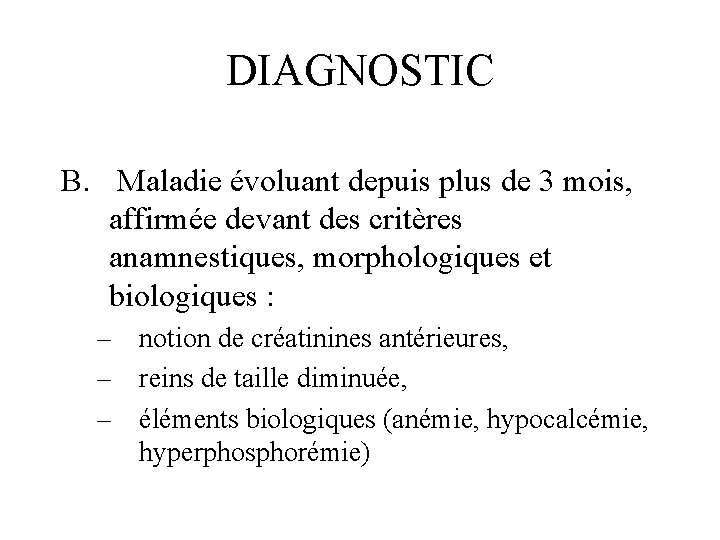 DIAGNOSTIC B. Maladie évoluant depuis plus de 3 mois, affirmée devant des critères anamnestiques,