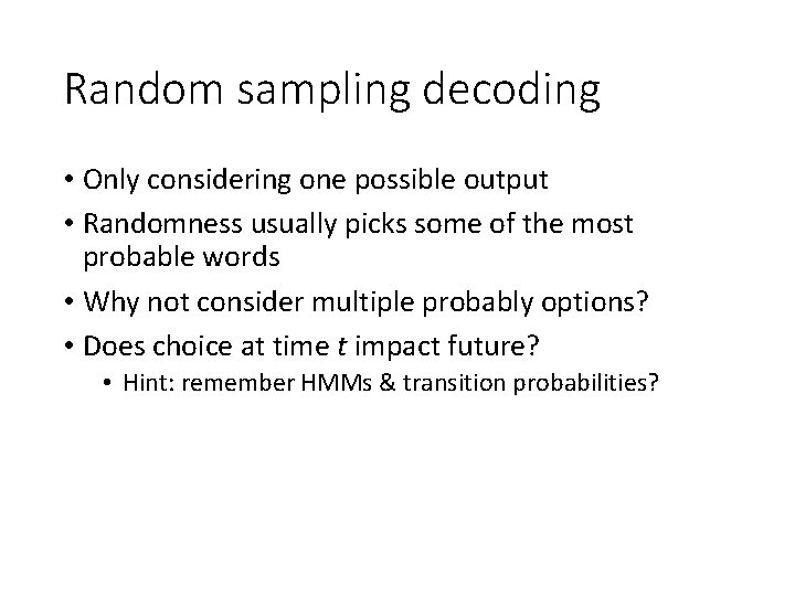 Random sampling decoding • Only considering one possible output • Randomness usually picks some