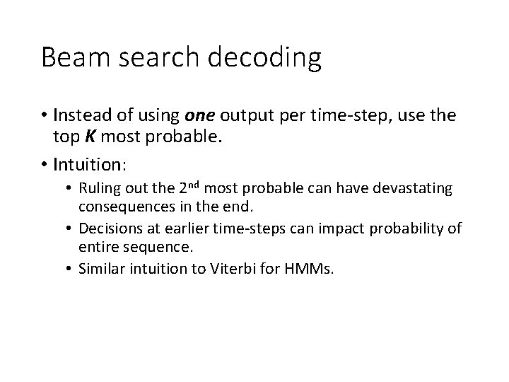 Beam search decoding • Instead of using one output per time-step, use the top