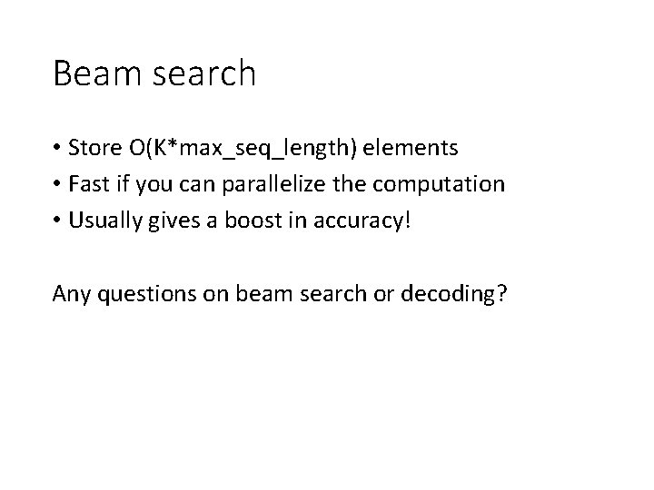 Beam search • Store O(K*max_seq_length) elements • Fast if you can parallelize the computation
